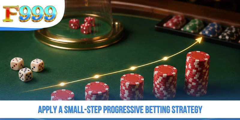Apply a Small-Step Progressive Betting Strategy