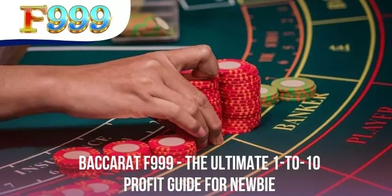 Baccarat F999 - The Ultimate 1-To-10 Profit Guide For Newbie