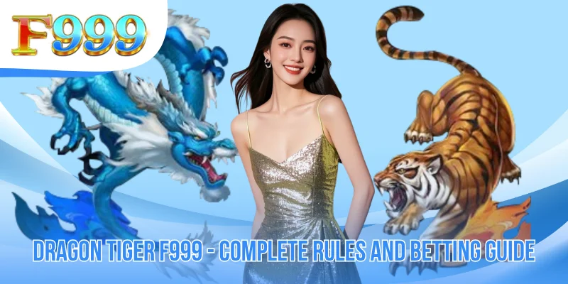 Dragon Tiger F999 - Complete Rules And Betting Guide