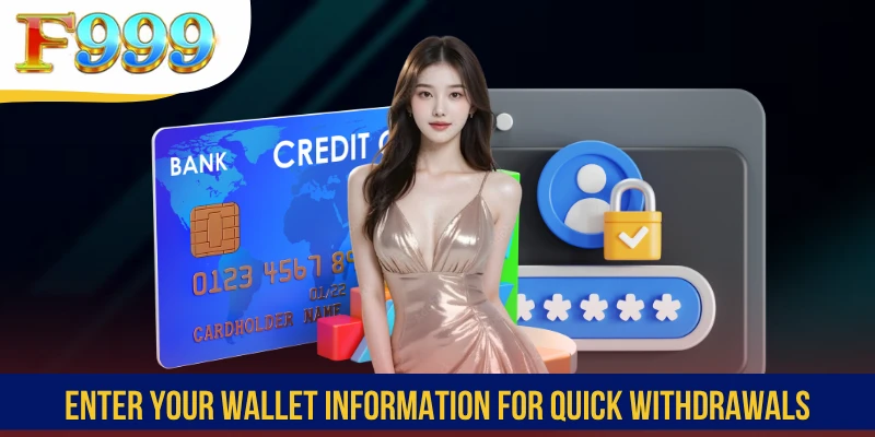 Enter your wallet information for quick withdrawals