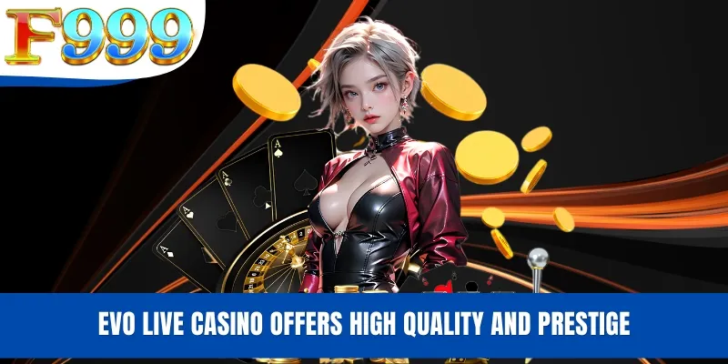 EVO live casino offers high quality and prestige