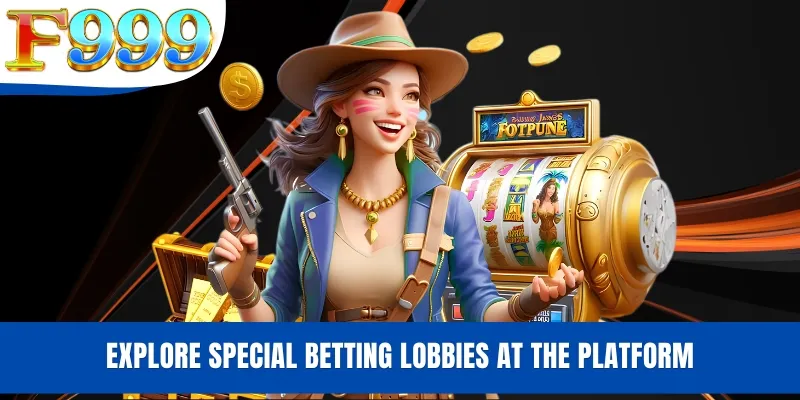 Explore special betting lobbies at the platform