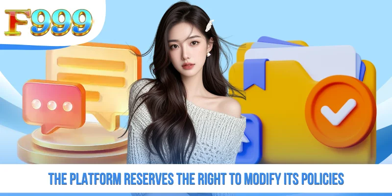 The platform reserves the right to modify its policies