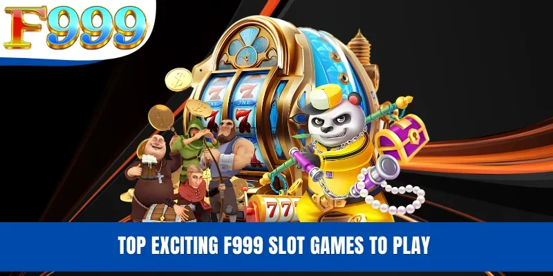 Top exciting F999 slot games to play